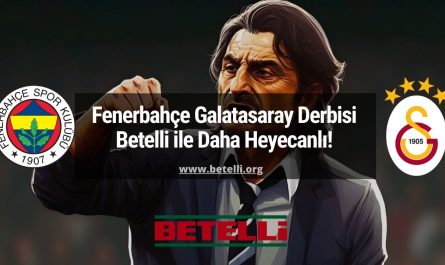 Fenerbahçe Galatasaray Derbisi Betelli ile Daha Heyecanlı